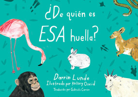 ¿De quién es esa huella? (Spanish Edition) by Darrin Lunde, Kelsey Oseid, Gabriela Carrión, 9781623548223