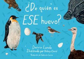 ¿De quién es ese huevo? (Spanish Edition) by Darrin Lunde, Kelsey Oseid, Gabriela Carrión Zayas, 9781623548209
