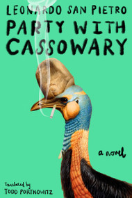 Party with Cassowary (A Novel) by Leonardo San Pietro, Todd Portnowitz, 9798217208500