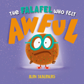The Falafel Who Felt Awful by Alan Silberberg, Alan Silberberg, 9780593693162