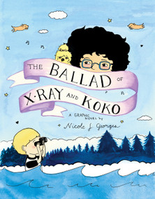 The Ballad of X-ray and Koko by Nicole J. Georges, Nicole J. Georges, 9780823464333