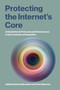 Protecting the Internet's Core (Critical Internet Protocols and Infrastructure in the Crosshairs of Geopolitics) by Dennis Broeders, Arun Sukumar, 9780262056519