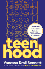 Teenhood (Confessions and Lessons from the Trickiest Phase of Parenting) by Vanessa Kroll Bennett, 9780593981467