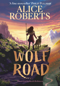 Wolf Road (The bestselling animal adventure from TV's Alice Roberts) by Alice Roberts, 9781398521339