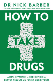 How to Take Drugs (A New Approach to Medication for Better Results and Fewer Side Effects) by Nick Barber, 9781035072132