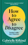 How to Agree to Disagree (Turning Conflict into Connection) by Gabrielle Rifkind, 9781035053285