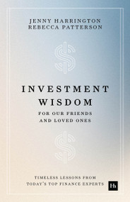 Investment Wisdom For Our Friends And Loved Ones (Timeless lessons from today's top finance experts) by Jenny Harrington, Rebecca Patterson, 9781804095287