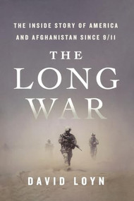The Long War (The Inside Story of America and Afghanistan Since 9/11) by David Loyn, 9781250830340
