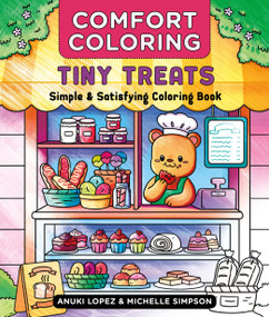 Comfort Coloring: Tiny Treats (Simple & Satisfying Coloring Book) by Anuki Lopez, Michelle Simpson, 9781250477279