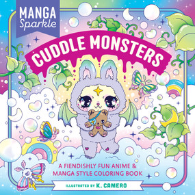 Manga Sparkle: Cuddle Monsters (A Fiendishly Fun Anime & Manga Style Coloring Book) by K. Camero, 9781250444479