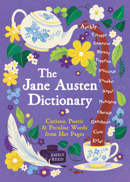 The Jane Austen Dictionary (Curious, Poetic & Peculiar Words from Her Pages) by Emily Reed, 9781250476388