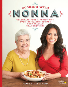 Cooking with Nonna (Celebrate Food & Family With Over 100 Classic Recipes from Italian Grandmothers) by Rossella Rago, 9781631062940