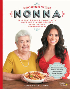 Cooking with Nonna (Celebrate Food & Family With Over 100 Classic Recipes from Italian Grandmothers) by Rossella Rago, 9781631062940