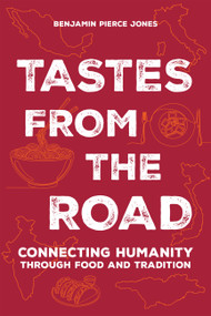 Tastes from the Road (Connecting with Humanity through Food and Tradition) by Pierce Jones, 9781646049967