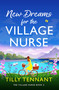New Dreams for the Village Nurse (A totally gorgeous feel-good romance) by Tilly Tennant, 9781836188698