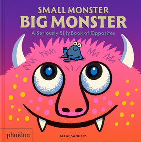Small Monster, Big Monster (A Seriously Silly Book of Opposites) by Meagan Bennett, 9781837292110
