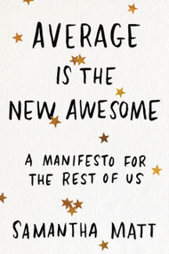 Average is the New Awesome (A Manifesto for the Rest of Us) by Samantha Matt, 9781580059350