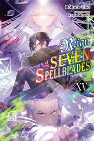 Reign of the Seven Spellblades, Vol. 15 (light novel) by Bokuto Uno, Ruria Miyuki, Andrew Cunningham, 9798855435559