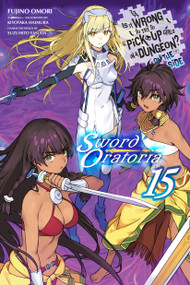 Is It Wrong to Try to Pick Up Girls in a Dungeon? On the Side: Sword Oratoria, Vol. 15 (light novel) by Fujino Omori, Kiyotaka Haimura, Suzuhito Yasuda, Dale DeLucia, 9798855438895