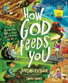 How God Feeds You (Through Jobs Big and Small, He Cares for Us All) by Jordan Raynor, Timothy Banks, 9780736991216