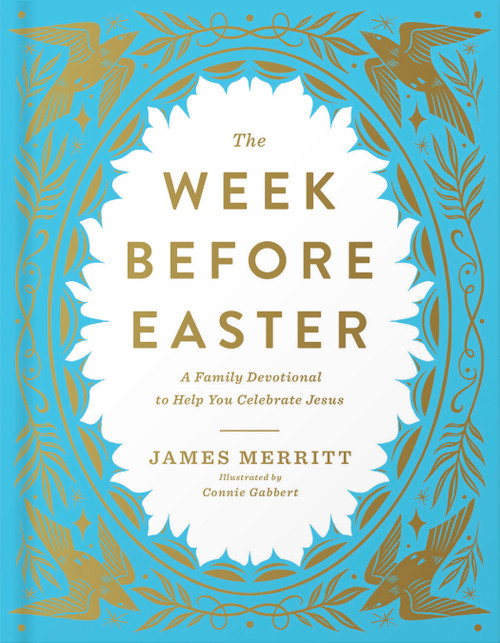 The Week Before Easter (A Family Devotional to Help You Celebrate Jesus) by James Merritt, 9780736993739