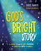 God's Bright Story (A Journey Through the Bible Celebrating the Light that Saves the World) by Chris Ammen, Anna Aronson, 9780736994019