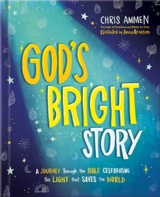 God's Bright Story (A Journey Through the Bible Celebrating the Light that Saves the World) by Chris Ammen, Anna Aronson, 9780736994019