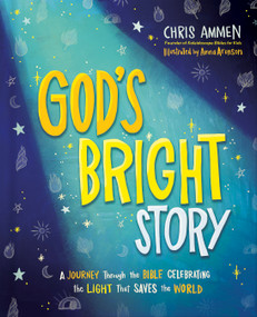 God's Bright Story (A Journey Through the Bible Celebrating the Light that Saves the World) by Chris Ammen, Anna Aronson, 9780736994019