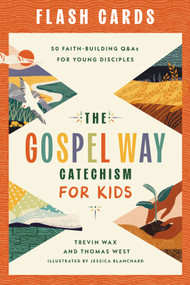 The Gospel Way Catechism for Kids Flash Cards (50 Faith-Building Q&As for Young Disciples) by Trevin Wax, Thomas West, Jessica Blanchard, 9780736995771
