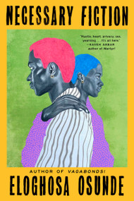 Necessary Fiction by Eloghosa Osunde, 9780593851227