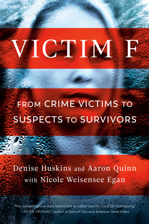 Victim F (From Crime Victims to Suspects to Survivors) by Denise Huskins, Aaron Quinn, Nicole Weisensee Egan, 9780593099988