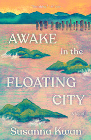 Awake in the Floating City (A Novel) by Susanna Kwan, 9780593687260