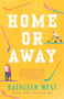 Home or Away by Kathleen West, 9780593335529