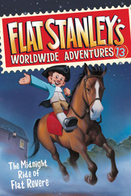 Flat Stanley's Worldwide Adventures #13: The Midnight Ride of Flat Revere by Jeff Brown, Macky Pamintuan, 9780062366047