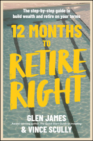 12 Months to Retire Right (The Step-by-Step Guide to Build Wealth and Retire on Your Terms) by Glen James, 9781394445851