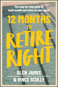 12 Months to Retire Right (The Step-by-Step Guide to Build Wealth and Retire on Your Terms) by Glen James, Vincent Scully, 9781394445851