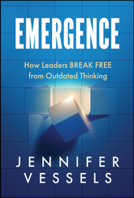 Emergence (How Leaders Break Free From Outdated Thinking) by Jennifer Vessels, 9781394439232
