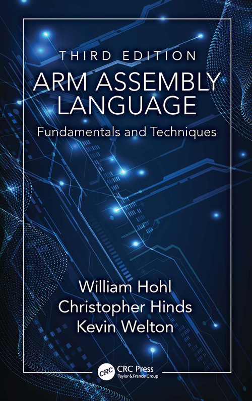 ARM Assembly Language (Fundamentals and Techniques) by William Hohl, Christopher Hinds, Kevin Welton, 9781041388203