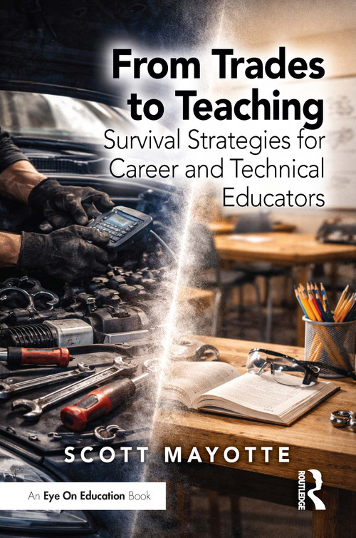 From Trades to Teaching (Survival Strategies for Career and Technical Educators) by Scott Mayotte, 9781041357391