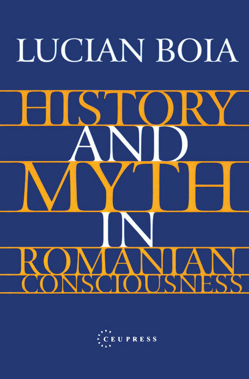 History and Myth in Romanian Consciousness by Lucian Boia, 9789639116979
