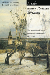 A Life under Russian Serfdom (The Memoirs of Savva Dmitrievich Purlevskii, 1800�68) by Boris B. Gorshkov, 9789637326158