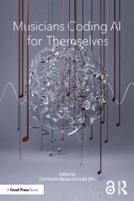 Musicians Coding AI for Themselves by Constantin Basica, Julie Zhu, 9781041016663