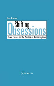 Shifting Obsessions (Three Essays on the Politics of Anticorruption) by Ivan Krastev, 9789639241947