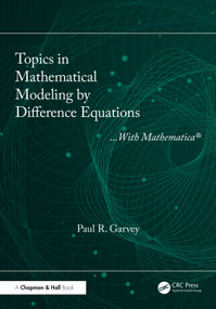 Topics in Mathematical Modeling by Difference Equations (With Mathematica) by Paul R. Garvey, 9781041110477