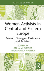 Women Activists in Central and Eastern Europe (Feminist Struggles, Resistance and Activism) by Anna M. Górska, Monika Kostera, 9781041118275