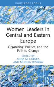 Women Leaders in Central and Eastern Europe (Organizing, Politics, and the Path to Change) by Anna M. Górska, Monika Kostera, 9781041118299