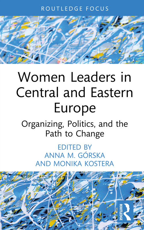 Women Leaders in Central and Eastern Europe (Organizing, Politics, and the Path to Change) by Anna M. Górska, Monika Kostera, 9781041118299