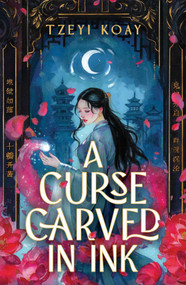 A Curse Carved in Ink (A Novel) by Tzeyi Koay, 9781668243022