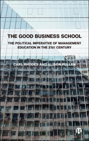 The Good Business School (Democracy, Equality and Shared Prosperity) by Carl Rhodes, Alison Pullen, 9781529250916