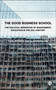 The Good Business School (The Political Imperative of Management in the 21st Century) by Carl Rhodes, Alison Pullen, 9781529250916